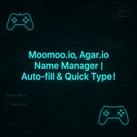 Moomoo.io, Agar.io Name Manager | Auto-fill & Quick Type!